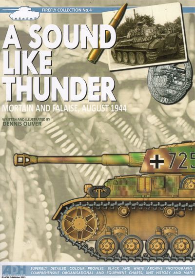 ADH Publishing ADHFC04 Firefly Collection No.4 A Sound Like Thunder: Mortain and Falaise, August 1944 by Dennis Oliver