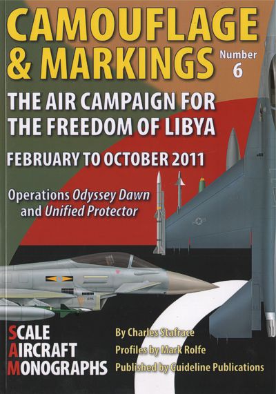 Guideline Publications - GPSAM06 -Camouflage & Markings No.6. The Air Campaign for the freedom of Libya Febuary to October 2011