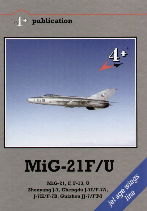 4 + Publications 4PLUS24 Mikoyan MiG-21F & F-13 Fishbed B & C and MiG-21U Mongol A Variants