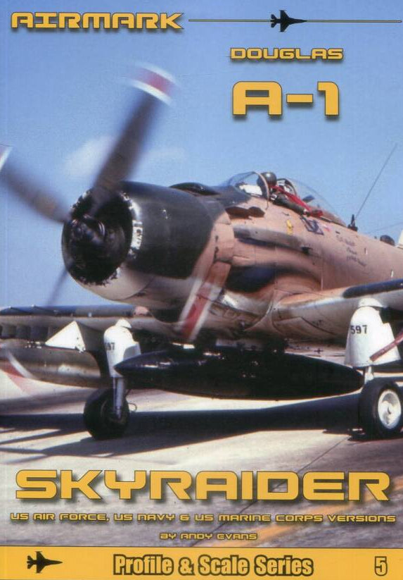 Airmark AMMRG05 - Douglas A-1 Skyraider US Air Force, US Navy & US Marine Corps Versions by Andy Evans 'Profile & Scale Series'