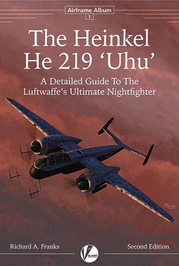 Valiant Wings Publishing AA-01 Second Edition! The Heinkel He-219 'Uhu'. A Detailed Guide to the Luftwaffe's Ultimate Nightfighter by Richard A. Franks