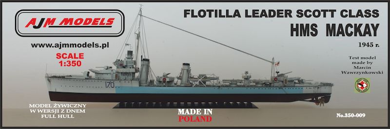 AJM Models 350-009 1:350 HMS Mackay 1945 r. Flotilla Leader Scott Class