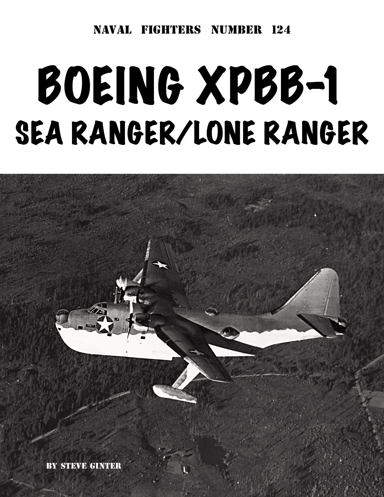 Naval Fighters 124  BOEING XPBB-1 SEA RANGER / LONE RANGER By Steve Ginter
