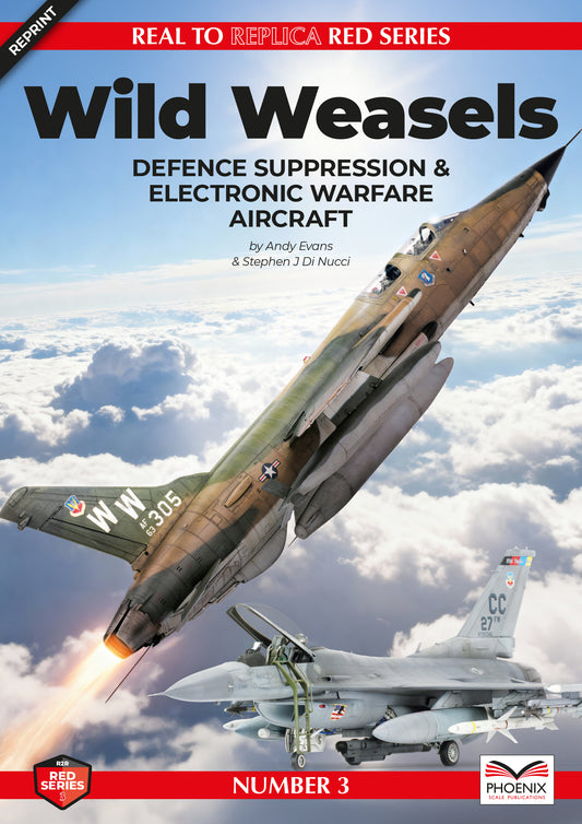 Phoenix Scale Publications Real to Replica 3 Wild Weasels Defence suppression & electronic warfare aircraft by Andy Evans & Stephen J Di Nucci