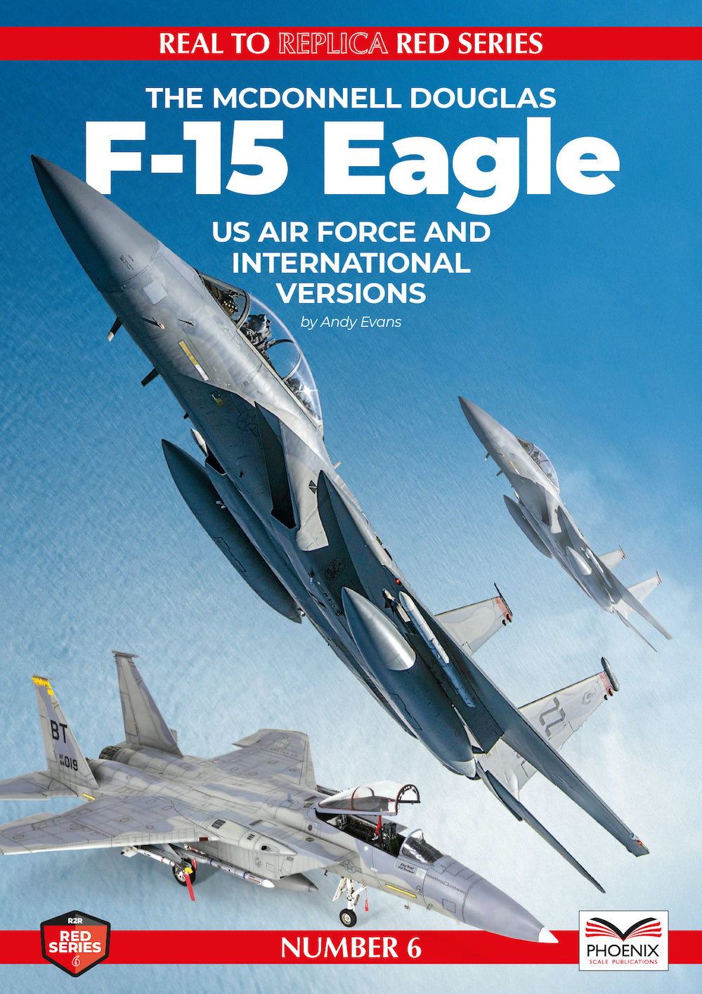 Phoenix Scale Publications R2RRED06 - The McDonnell F-15 Eagle US Airforce & International Versions by Andy Evans