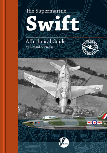 Valiant Wings Publishing AD-04 Supermarine Swift - A Technical Guide by Richard Franks