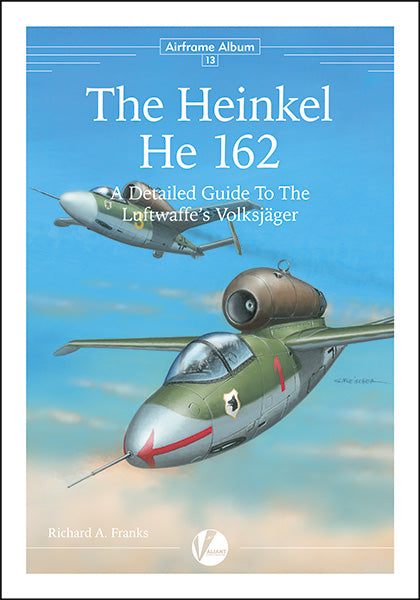 Valiant Wings Publishing AA-13 The Heinkel Heinkel He-162 - A Detailed Guide To The Luftwaffe's Volksjager by Richard A. Franks