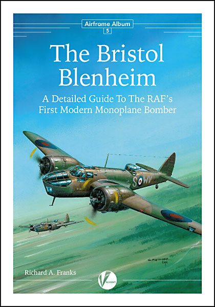 Valiant Wings Publishing PAA-05 Bristol Blenheim [Mk.I Mk.IV]- A Detailed Guide to The RAF's First Modern Monoplane Bomber by Richard A. Franks