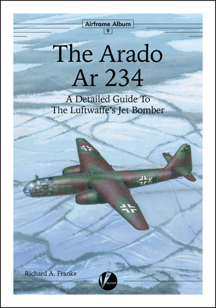 Valiant Wings Publishing PAA-09 The Arado Ar-234 - A Detailed Guide To The Luftwaffe's Jet Bomber by Richard A. Franks