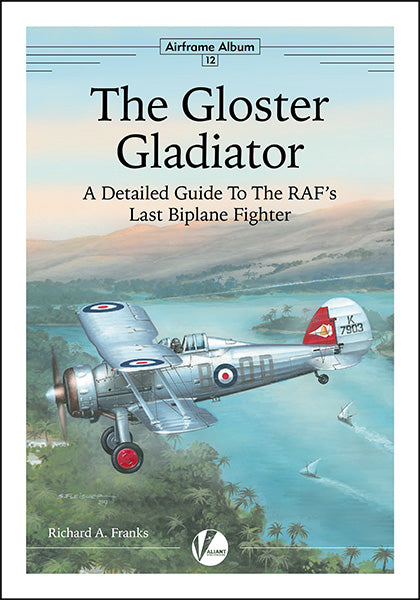 Valiant Wings Publishing PAA-12 Airframe Album No 12 - The Gloster Gladiator-A Detailed Guide To The RAF's Last Biplane Fighter by Richard A. Franks