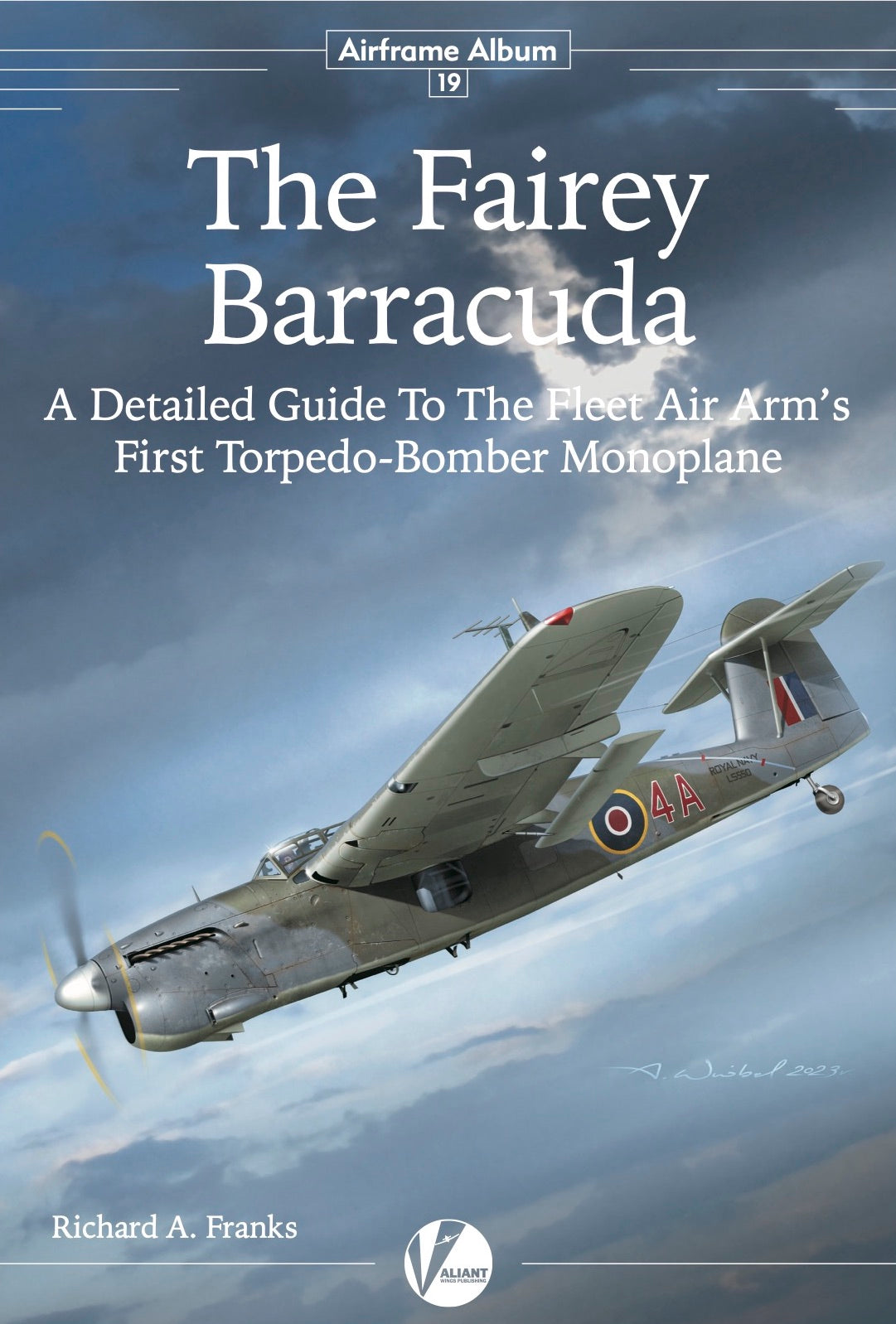 Valiant Wings Publishing AA-19 Airframe Album No 19 - The Fairey Barracuda - A Detailed Guide to the Fleet Air Arm's First Torpedo-Bomber Monoplane by Richard A. Franks