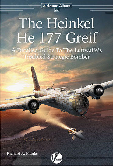 Valiant Wings Publishing AM-20 The Heinkel He-177 Greif-A Detailed Guide To The Luftwaffe's Troubled Strategic Bomber by Richard A. Franks