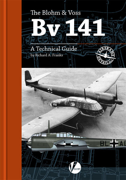 Valiant Wings Publishing AD-01 The Blohm-und-Voss Bv-141A Technical Guide by Richard A Franks