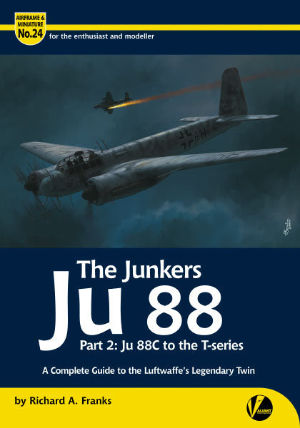 Valiant Wings Publishing AM-24 The Junkers Ju-88 Part 2 Ju-88C to the T-series A Complete Guide to the Luftwaffe's Legendary Twin by Richard A. Franks