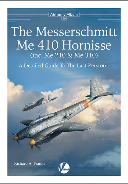 Valiant Wings Publishing AA-16 The Messerschmitt Me-410 (inc. Me-210 & Me-310) - A Detailed Guide to The Last Zerstorer